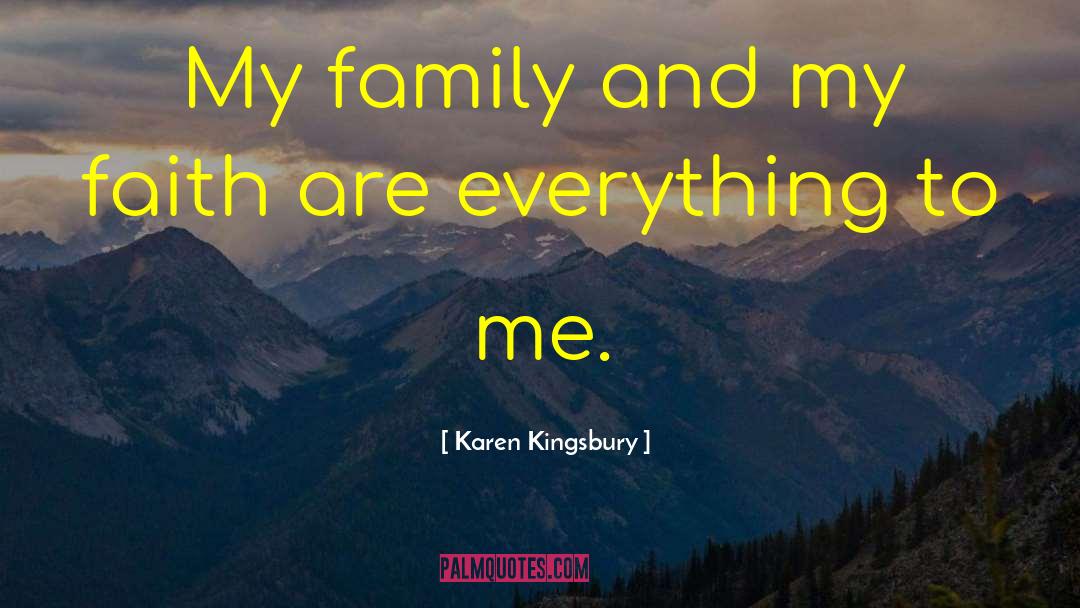 Karen Kingsbury Quotes: My family and my faith