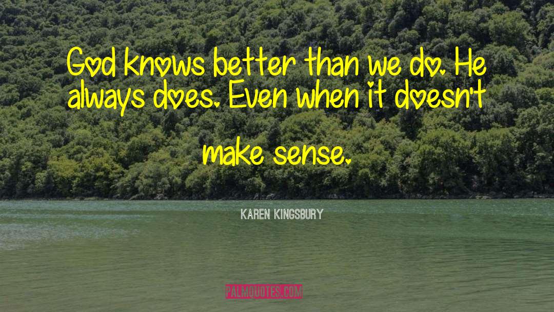 Karen Kingsbury Quotes: God knows better than we