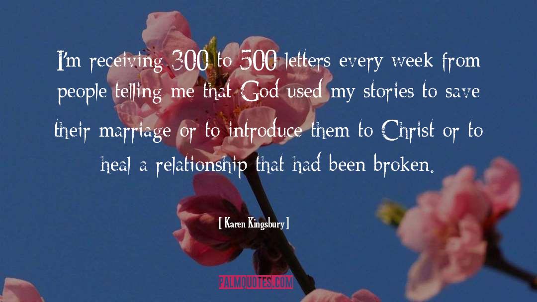 Karen Kingsbury Quotes: I'm receiving 300 to 500