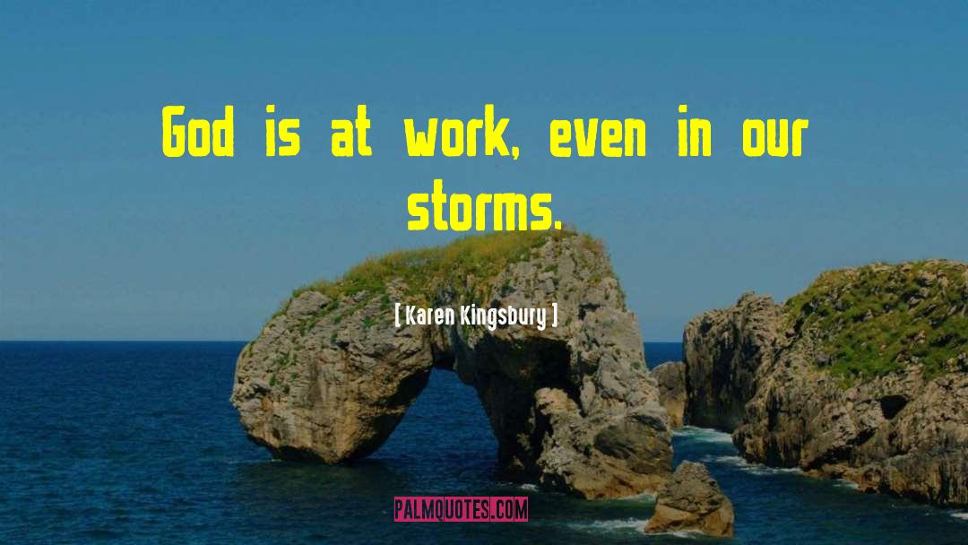 Karen Kingsbury Quotes: God is at work, even