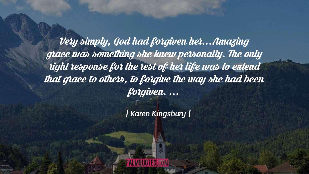 Karen Kingsbury Quotes: Very simply, God had forgiven