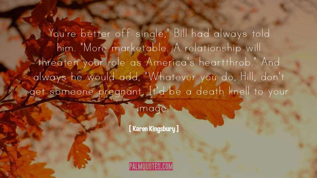 Karen Kingsbury Quotes: You're better off single,