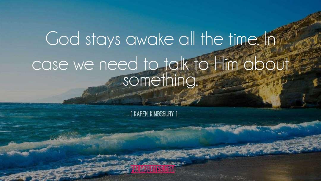 Karen Kingsbury Quotes: God stays awake all the