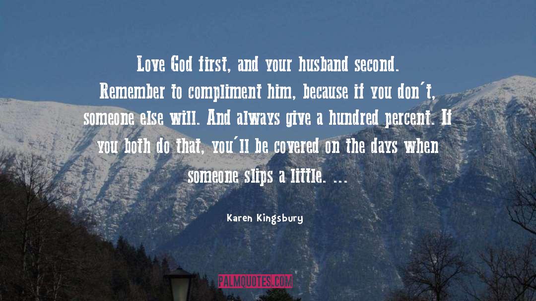Karen Kingsbury Quotes: Love God first, and your