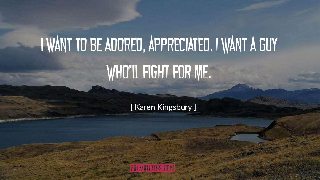 Karen Kingsbury Quotes: I want to be adored,