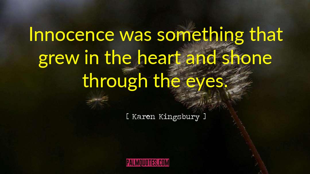 Karen Kingsbury Quotes: Innocence was something that grew