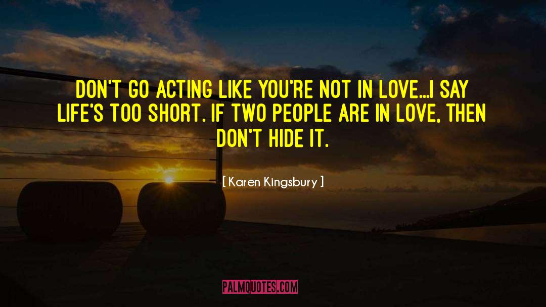 Karen Kingsbury Quotes: Don't go acting like you're