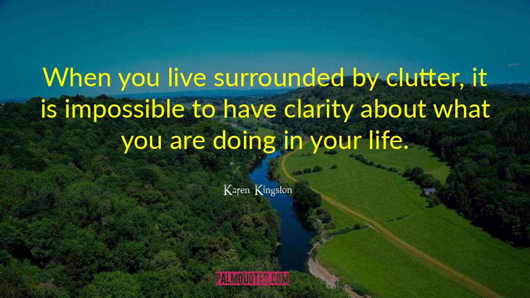 Karen Kingston Quotes: When you live surrounded by