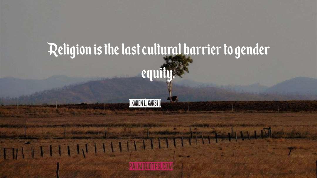 Karen L. Garst Quotes: Religion is the last cultural