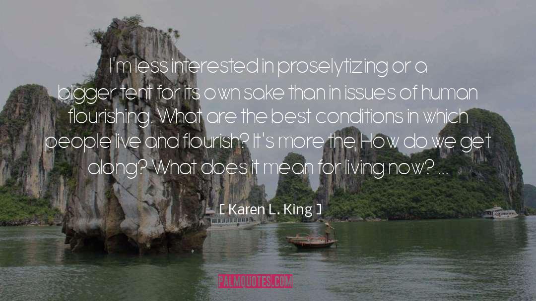 Karen L. King Quotes: I'm less interested in proselytizing