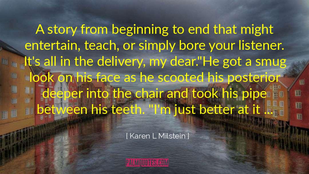 Karen L Milstein Quotes: A story from beginning to