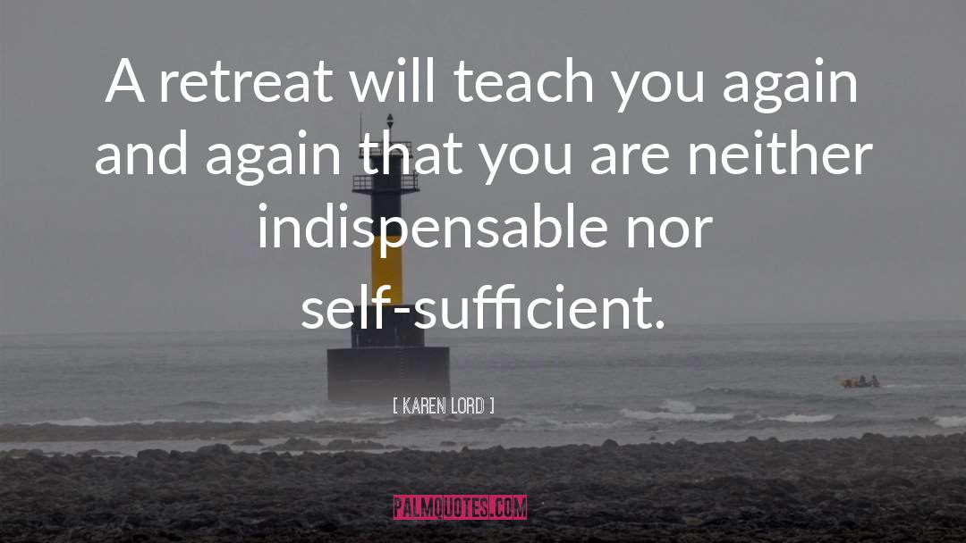 Karen Lord Quotes: A retreat will teach you