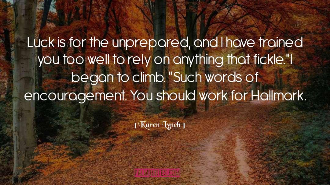 Karen Lynch Quotes: Luck is for the unprepared,