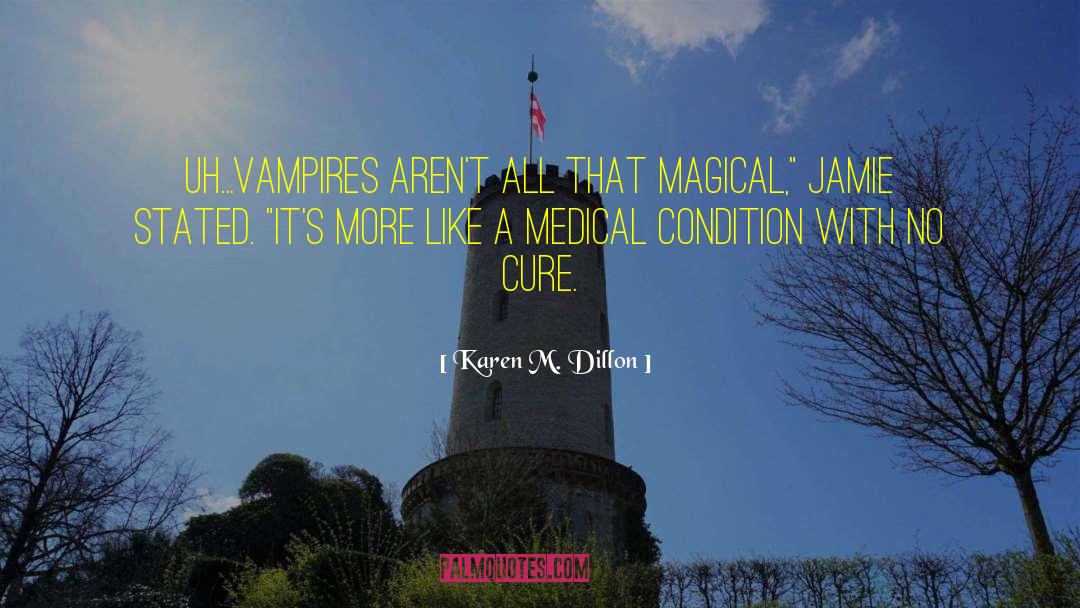 Karen M. Dillon Quotes: Uh...Vampires aren't all that magical,