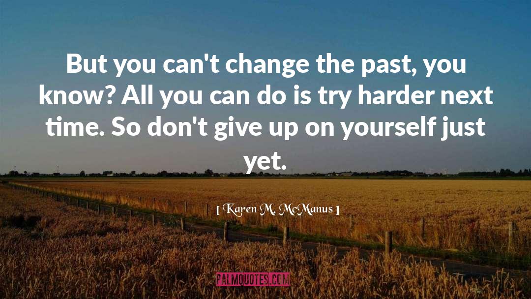 Karen M. McManus Quotes: But you can't change the