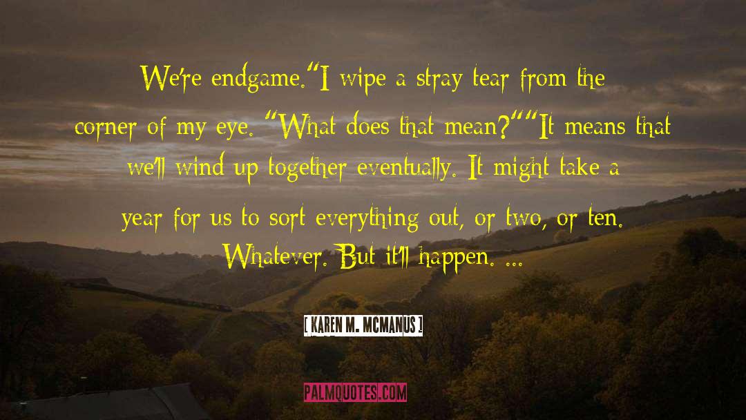 Karen M. McManus Quotes: We're endgame.