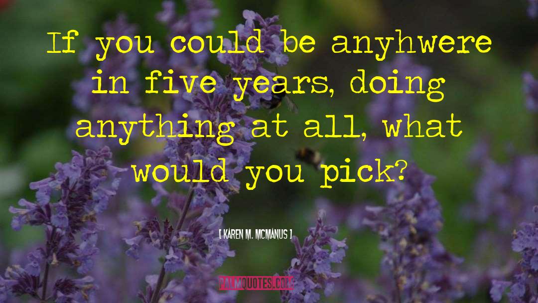 Karen M. McManus Quotes: If you could be anyhwere