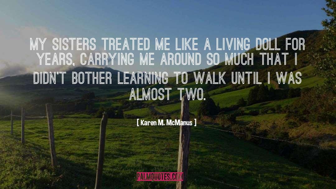 Karen M. McManus Quotes: My sisters treated me like