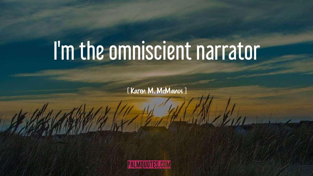 Karen M. McManus Quotes: I'm the omniscient narrator