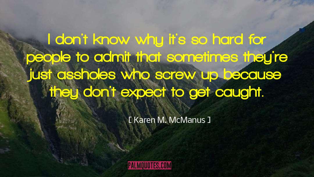 Karen M. McManus Quotes: I don't know why it's