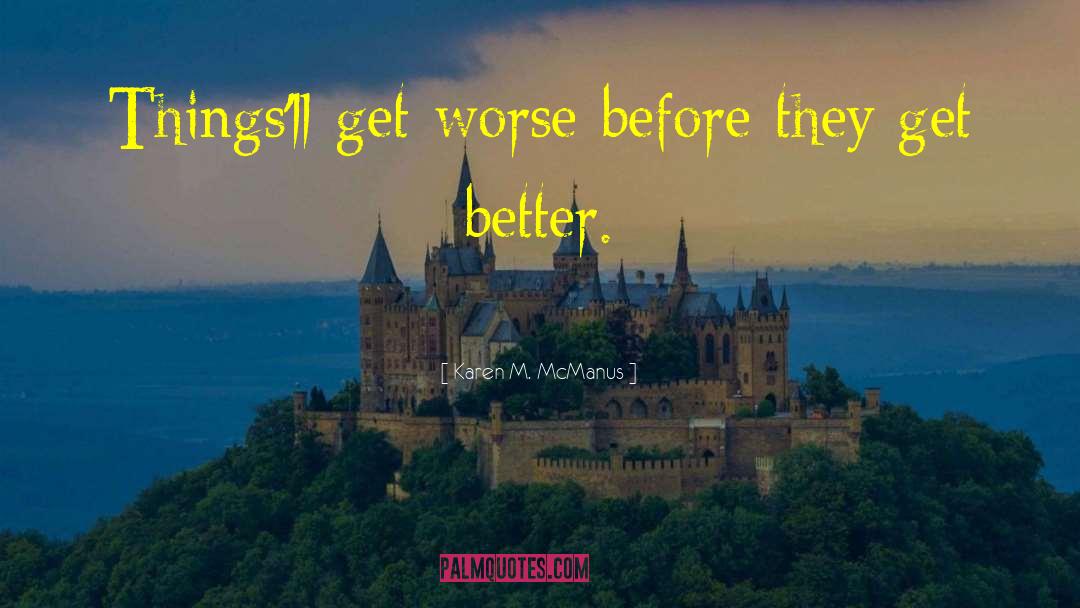 Karen M. McManus Quotes: Things'll get worse before they