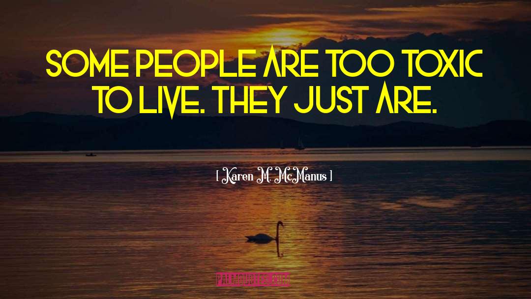 Karen M. McManus Quotes: Some people are too toxic