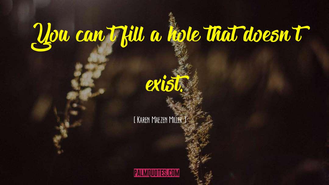 Karen Maezen Miller Quotes: You can't fill a hole