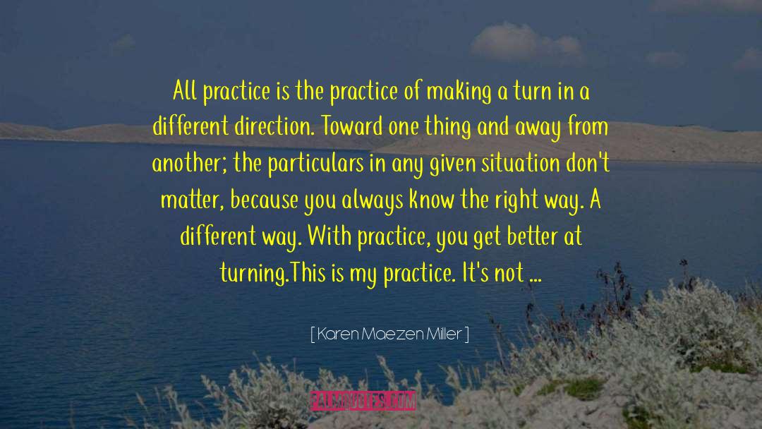 Karen Maezen Miller Quotes: All practice is the practice