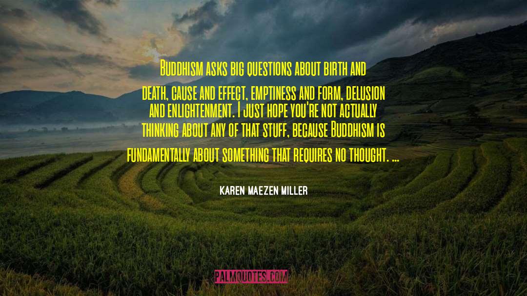 Karen Maezen Miller Quotes: Buddhism asks big questions about