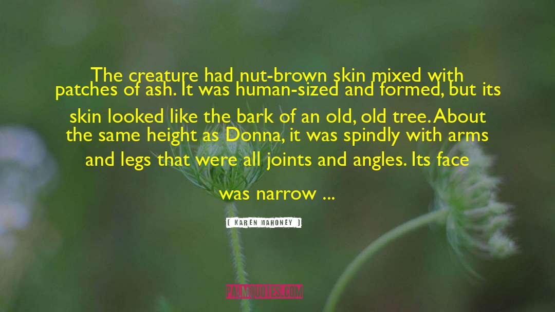 Karen Mahoney Quotes: The creature had nut-brown skin