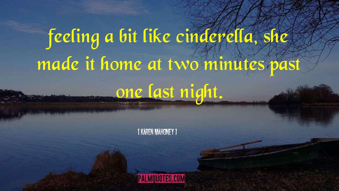 Karen Mahoney Quotes: feeling a bit like cinderella,