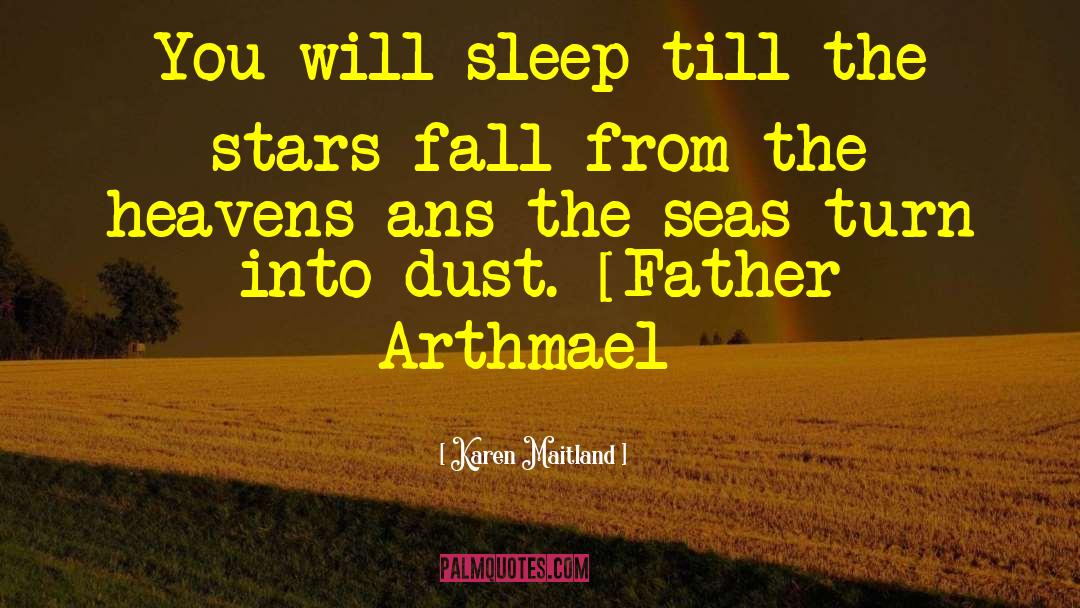 Karen Maitland Quotes: You will sleep till the