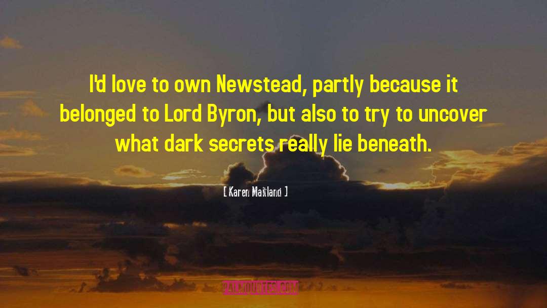 Karen Maitland Quotes: I'd love to own Newstead,