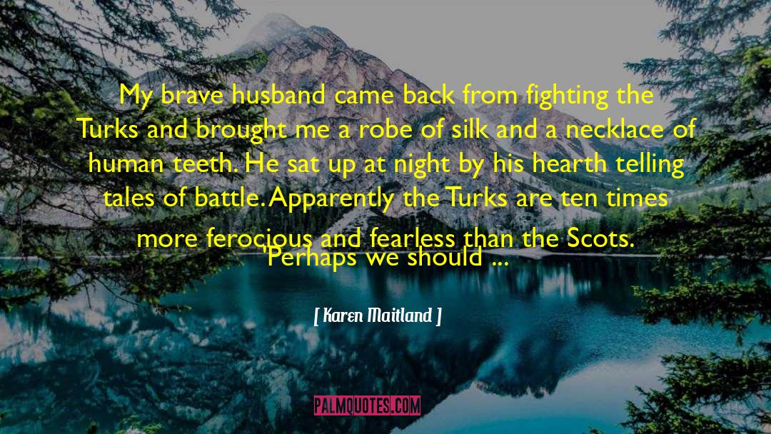 Karen Maitland Quotes: My brave husband came back