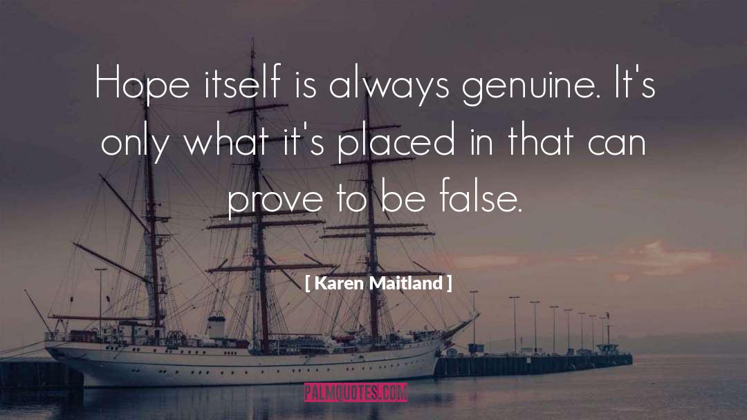 Karen Maitland Quotes: Hope itself is always genuine.