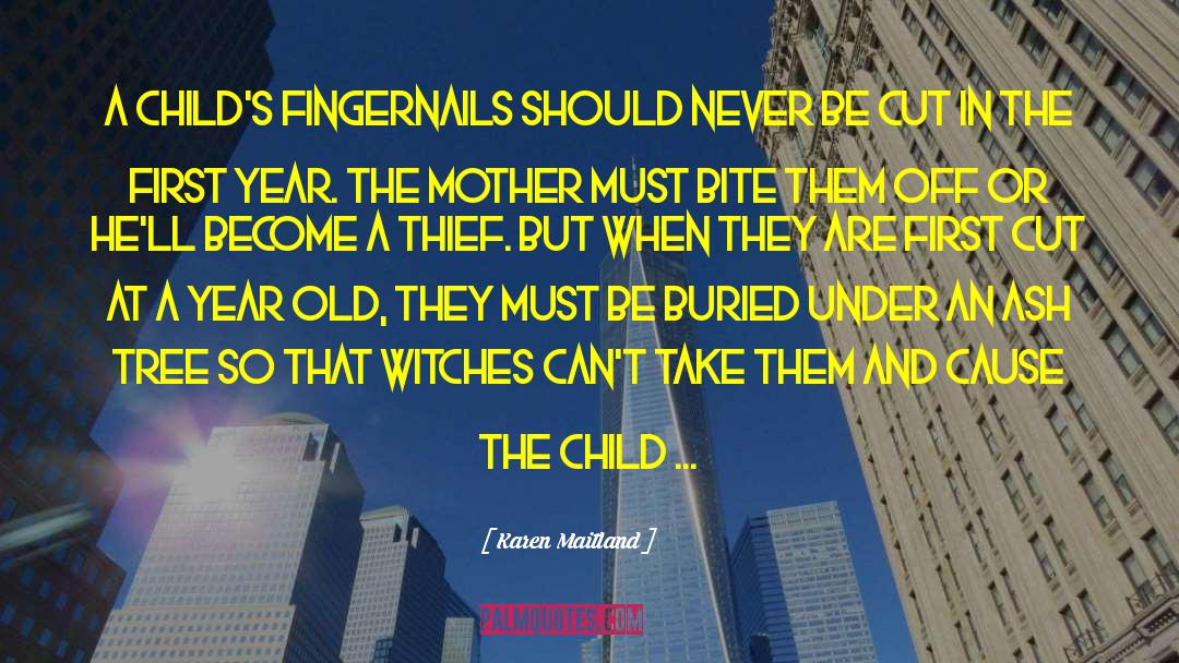 Karen Maitland Quotes: A child's fingernails should never