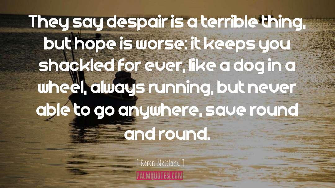 Karen Maitland Quotes: They say despair is a