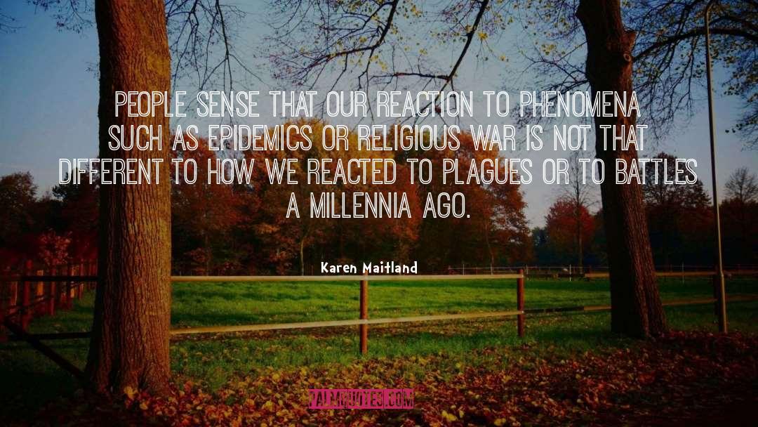 Karen Maitland Quotes: People sense that our reaction