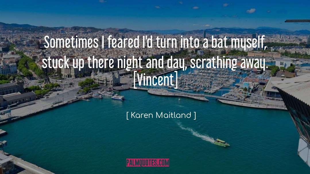 Karen Maitland Quotes: Sometimes I feared I'd turn