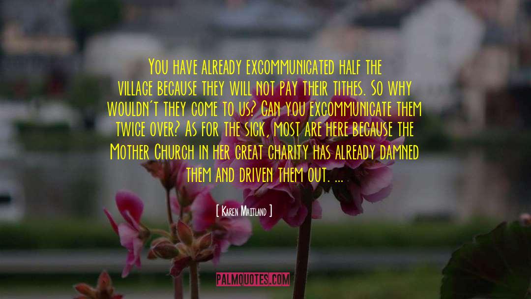 Karen Maitland Quotes: You have already excommunicated half