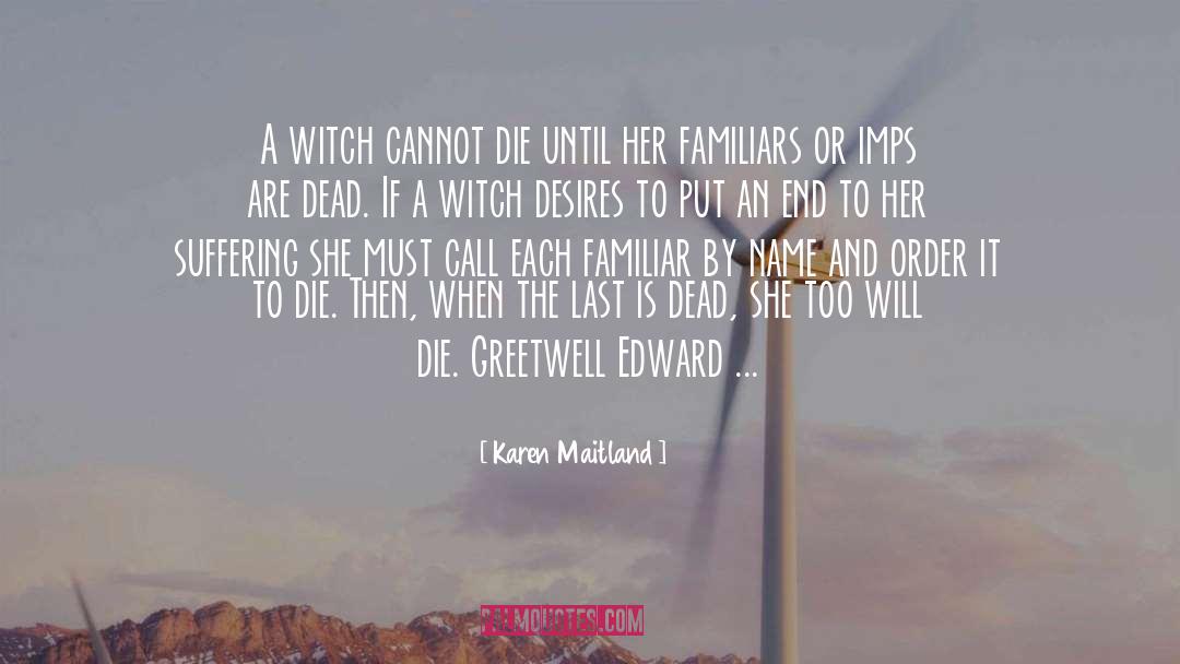 Karen Maitland Quotes: A witch cannot die until