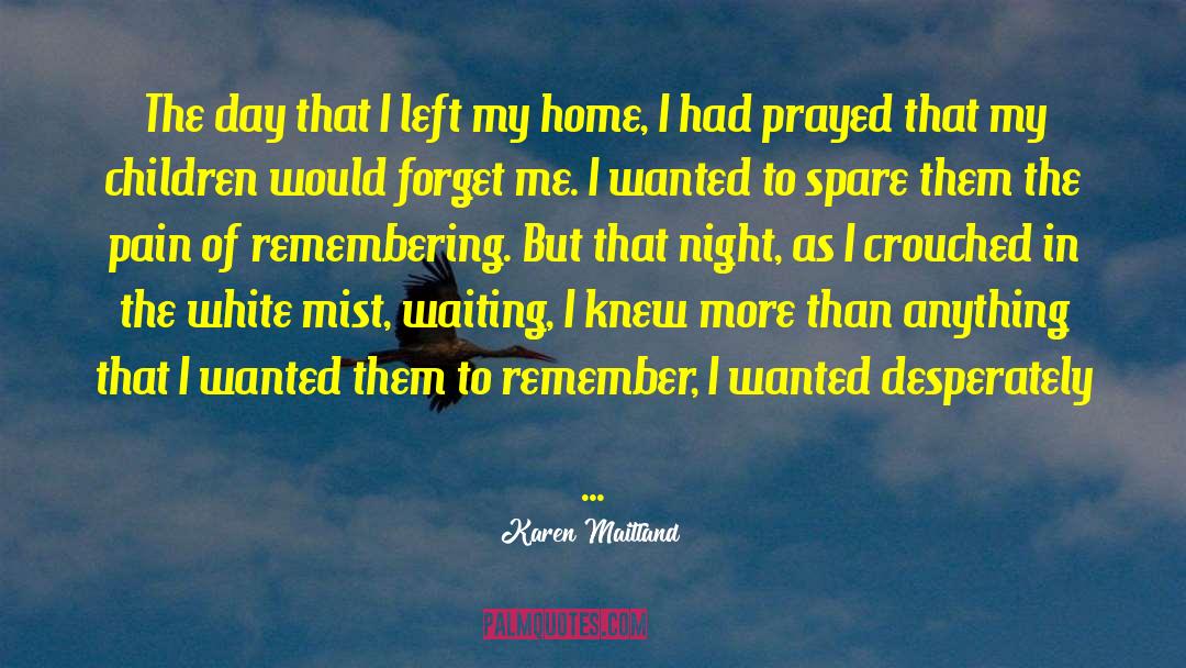 Karen Maitland Quotes: The day that I left