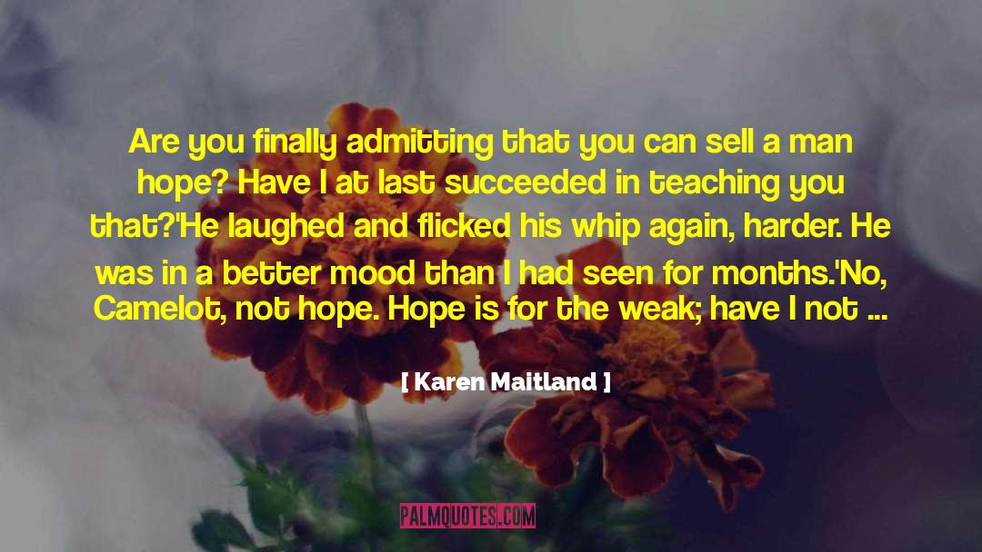 Karen Maitland Quotes: Are you finally admitting that