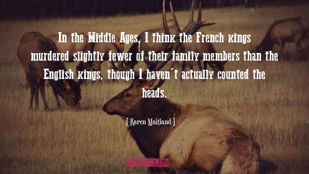 Karen Maitland Quotes: In the Middle Ages, I