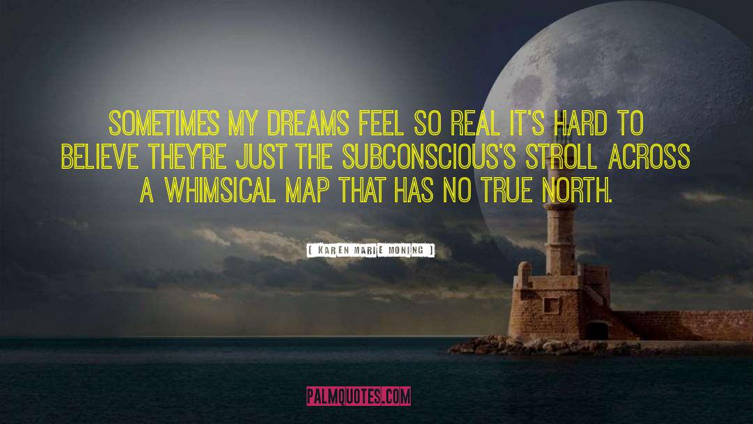 Karen Marie Moning Quotes: Sometimes my dreams feel so