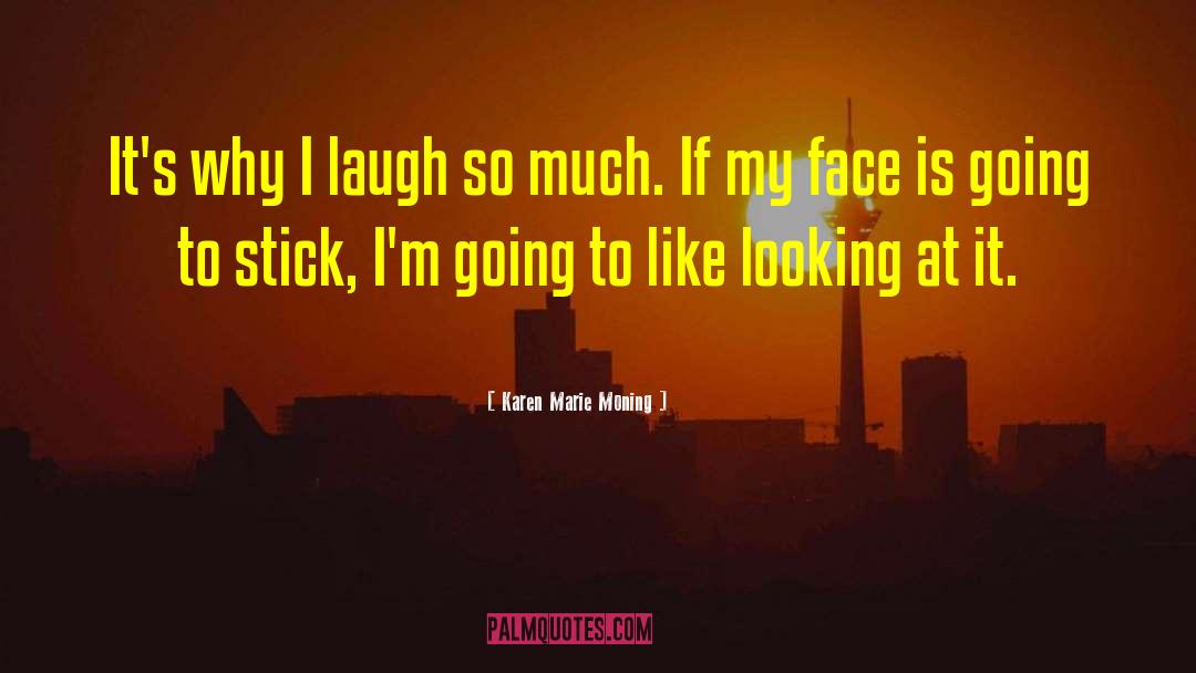 Karen Marie Moning Quotes: It's why I laugh so