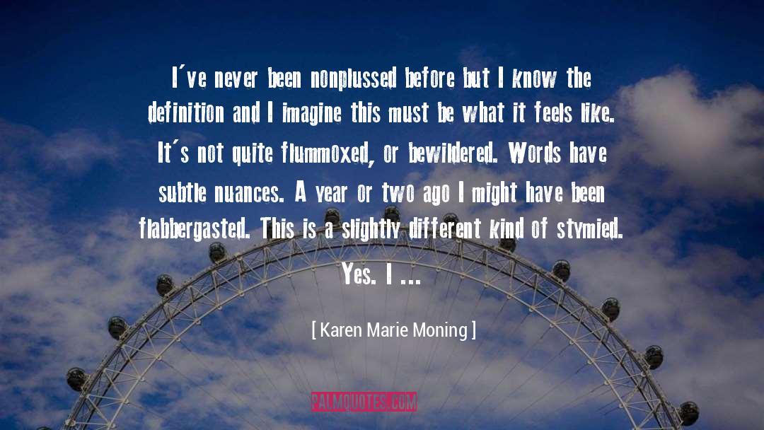 Karen Marie Moning Quotes: I've never been nonplussed before