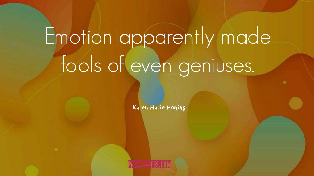 Karen Marie Moning Quotes: Emotion apparently made fools of
