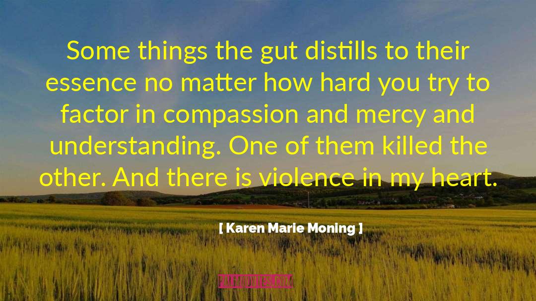 Karen Marie Moning Quotes: Some things the gut distills