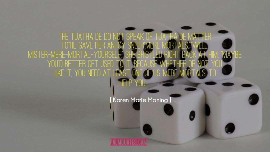 Karen Marie Moning Quotes: The Tuatha De do not